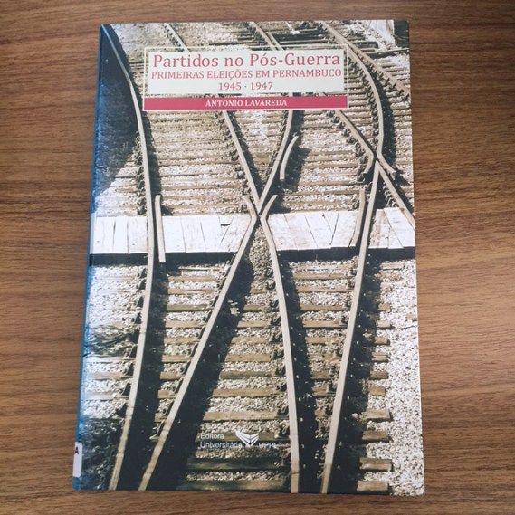 Antonio Lavareda - Partidos no Pós-Guerra: primeiras eleições em Pernambuco, 1945 – 1947